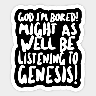 God I'm Bored! Might as well be listening to Genesis! Rick/The Young Ones Sticker